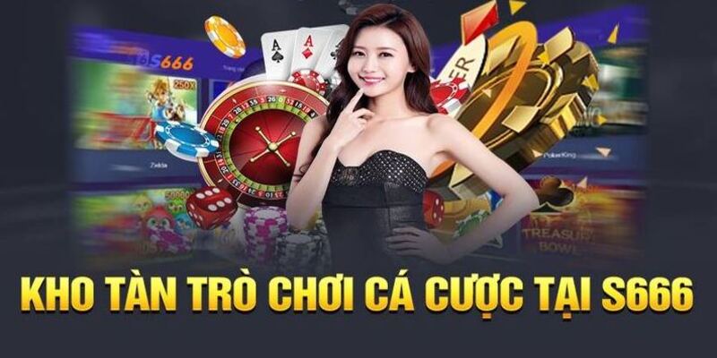   Những thể loại game phong phú góp mặt tại địa điểm cá cược hàng đầu S666