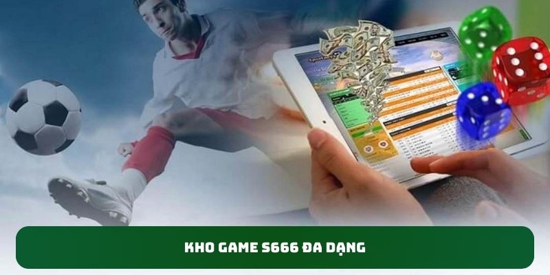 Kho game S666 đa dạng